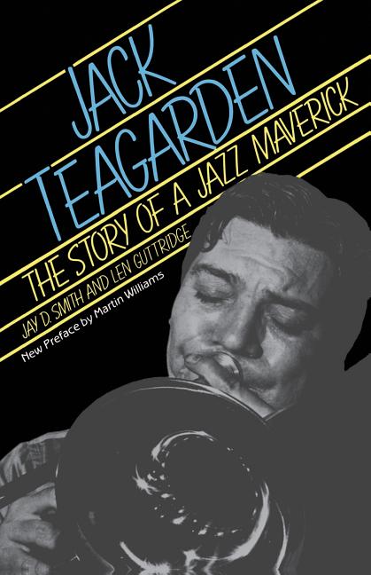Jack Teagarden: The Story of a Jazz Maverick