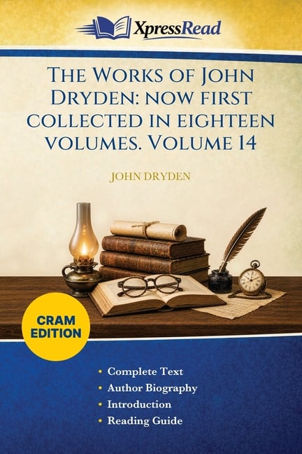 The Works of John Dryden: Now First Collected in Eighteen Volumes. Volume 14 (Cram Edition)