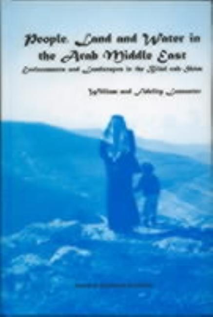 People, Land and Water in the Arab Middle East: Environments and Landscapes in the Bilad ash-Sham