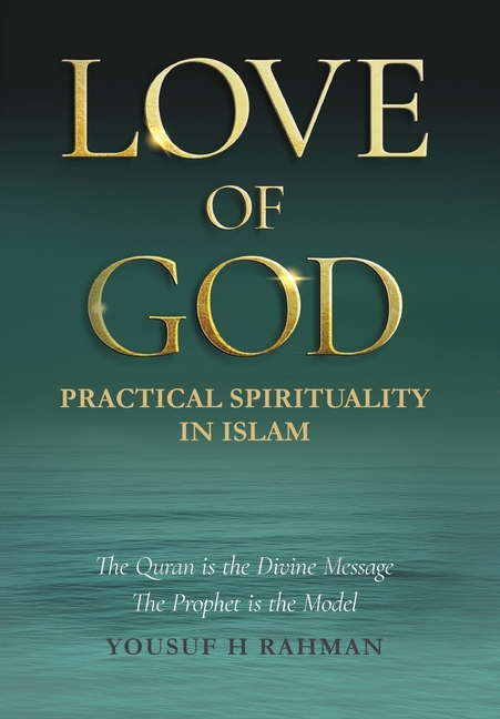 Love of God: A Guide to Practical Islamic Spirituality: Worship with Meaning and Compassion for Humanity