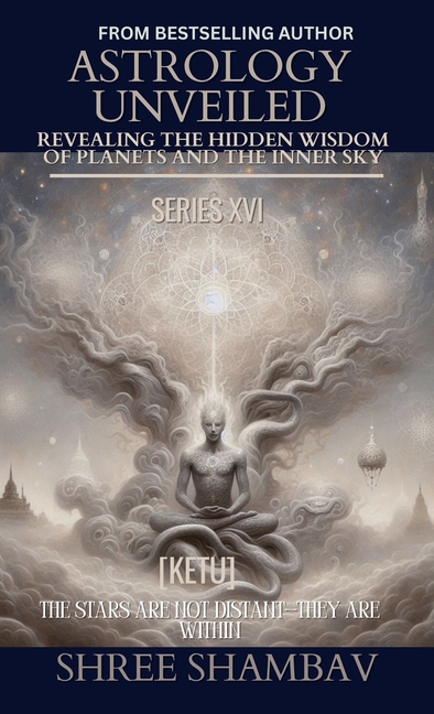 Astrology Unveiled: Revealing the Hidden Wisdom of Planets and the Inner Sky Series XVI