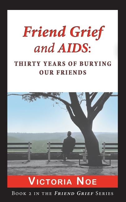 Friend Grief and AIDS: Thirty Years of Burying Our Friends