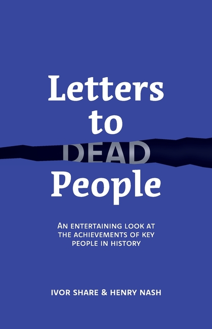 Letters to Dead People: An entertaining look at the achievements of key people in history