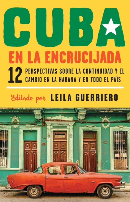Cuba en la encrucijada / Cuba on the Verge: 12 Writers on Continuity and Change in Havana and Across the: 12 perspectivas sobre la continuidad y el ca