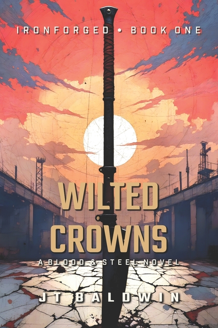 Wilted Crowns: Ironforged Book One