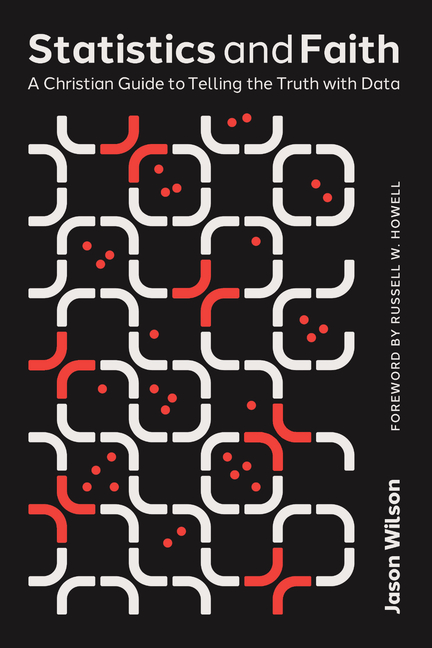 Statistics and Faith: A Christian Guide to Telling the Truth with Data