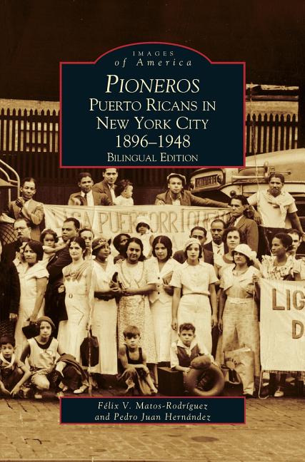 Pioneros: Puerto Ricans in New York City 1892-1948, Bilingual Edition