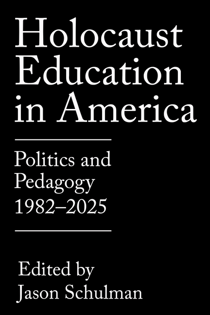 Holocaust Education in America: Politics and Pedagogy, 1982-2025
