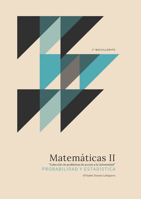Matemáticas II: Probabilidad y Estadística. "Colección de Problemas de acceso a la Universidad"
