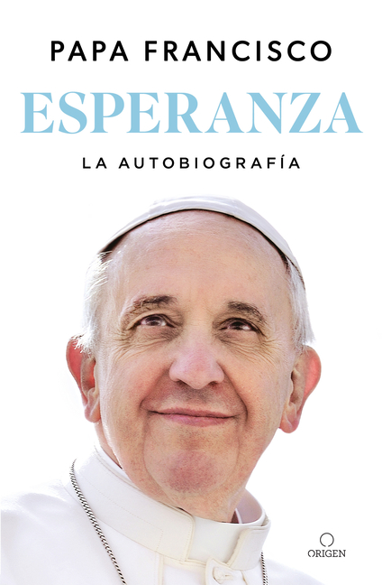 Esperanza. La Autobiografía: Memorias del Papa Francisco / Hope