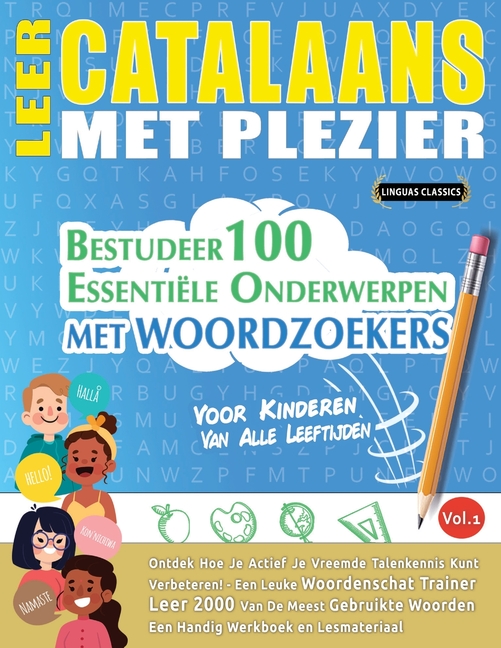 Leer Catalaans Met Plezier - Voor Kinderen: Van Alle Leeftijden - Bestudeer 100 Essentiële Onderwerpen Met Woordzoekers - Vol.1