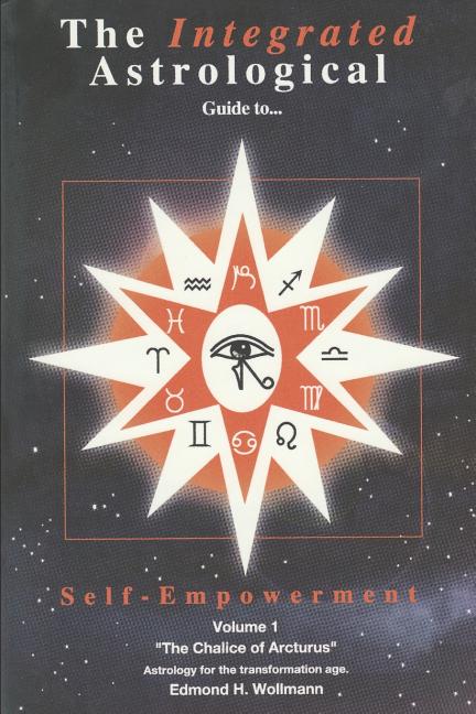 The Integrated Astrological Guide to Self Empowerment: The Chalice of Arcturus