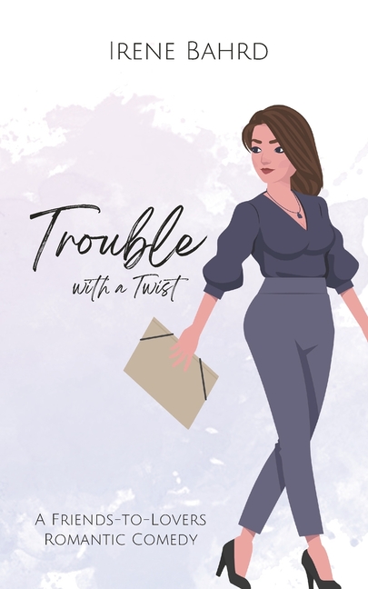 Trouble with a Twist: A Friends-to-Lovers Romantic Comedy