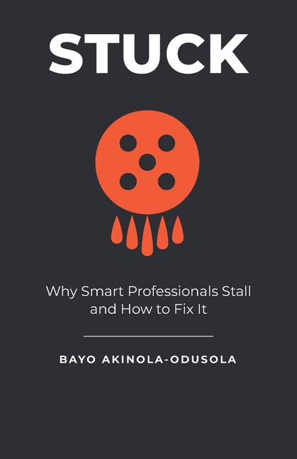 Stuck: Why Smart Professionals Stall and How to Fix It