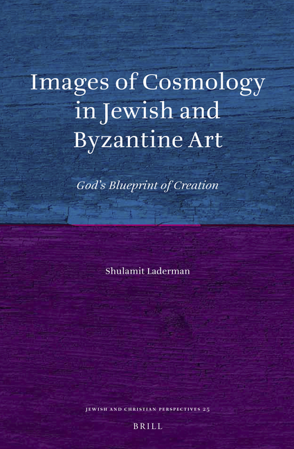 Images of Cosmology in Jewish and Byzantine Art: God's Blueprint of Creation