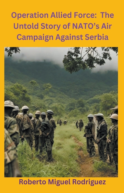 Operation Allied Force: The Untold Story of NATO's Air Campaign Against Serbia
