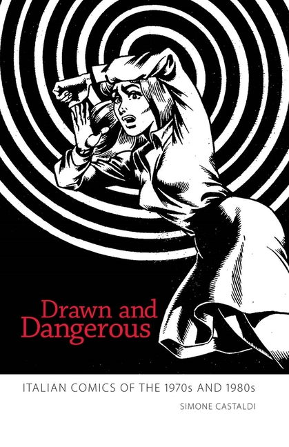 Drawn and Dangerous: Italian Comics of the 1970s and 1980s