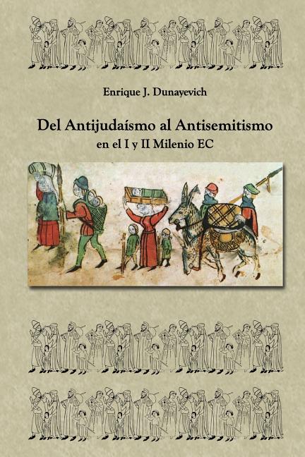 Del Antijudaísmo al Antisemitismo en el I y II milenio E.C: Historia Judia no tradicional.
