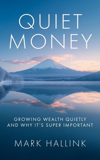 Quiet Money: Growing Wealth Quietly - and Why It's Super Important