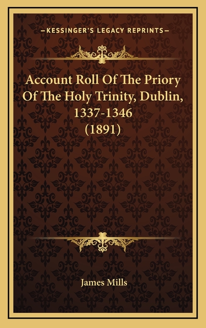 Account Roll Of The Priory Of The Holy Trinity, Dublin, 1337-1346 (1891)
