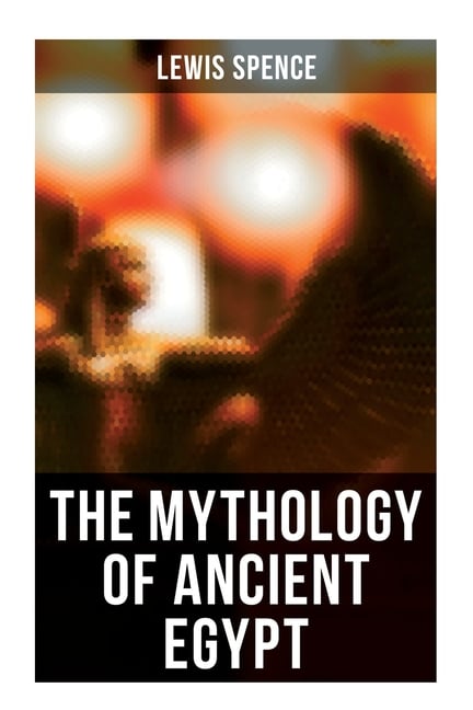 The Mythology of Ancient Egypt: Illustrated Edition