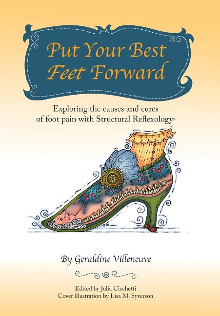 Put Your Best Feet Forward: Exploring the Causes and Cures of Foot Pain with Structural Reflexology(R)
