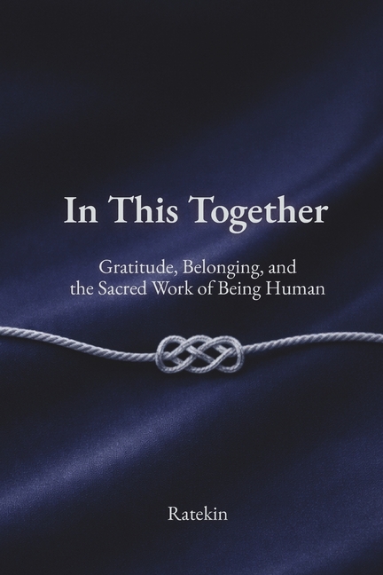 In This Together: Gratitude, Belonging, and the Sacred Work of Being Human
