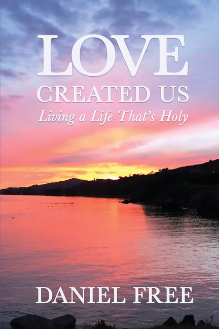 Love Created Us: Living a Life That's Holy