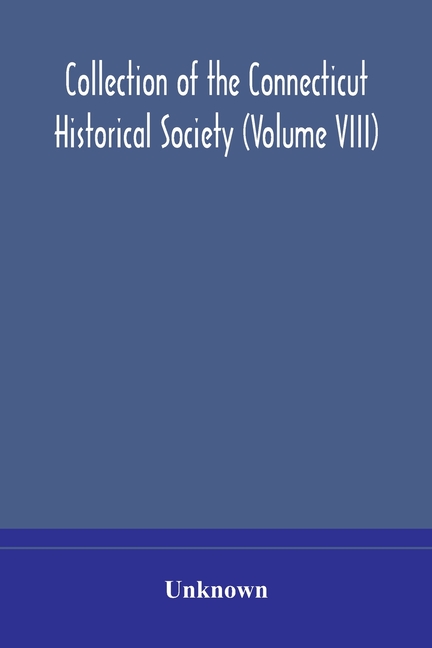 Collection Of The Connecticut Historical Society (Volume Viii)