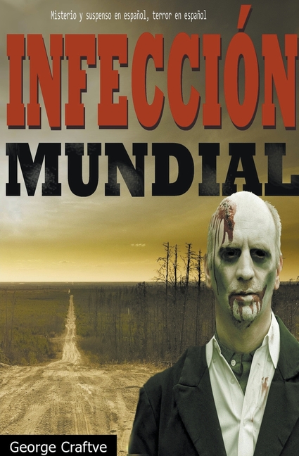 Infección mundial: Apocalipsis zombie - Un Thriller Apocaliptico