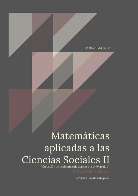 Matemáticas Aplicadas a las Ciencias Sociales II: Probabilidad. "Colección de Problemas de acceso a la Universidad"