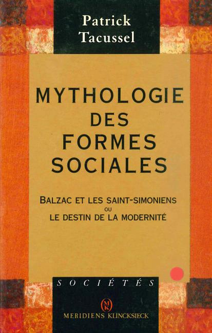 Mythologie Des Formes Sociales: Balzac Et Les Saint-Simoniens Ou Le Destin de la Modernite