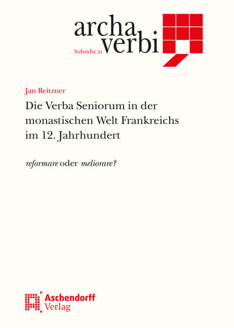 Die Verba Seniorum in Der Monastischen Welt Frankreichs Im 12. Jahrhundert: Reformare Oder Meliorare?