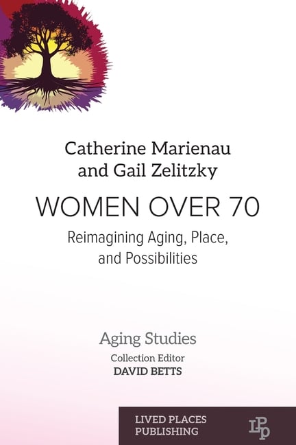 Women Over 70: Reimagining Aging, Place, and Possibilities