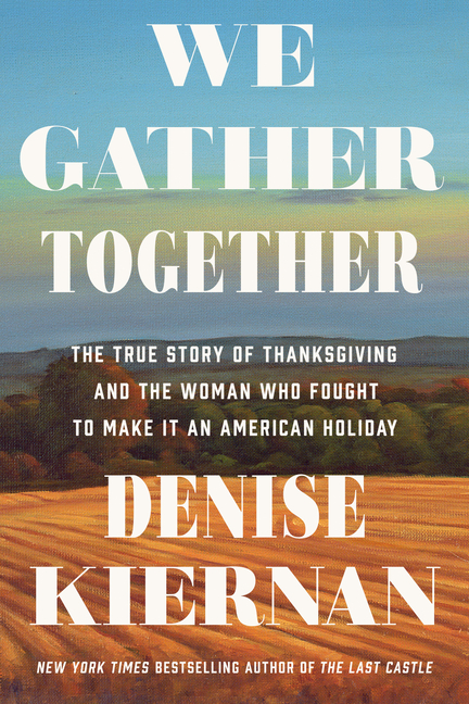 We Gather Together: The True Story of Thanksgiving and the Woman Who Fought to Make It an American Holiday