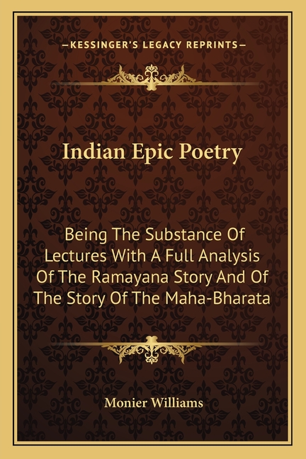Indian Epic Poetry: Being The Substance Of Lectures With A Full Analysis Of The Ramayana Story And Of The Story Of The Maha-Bharata