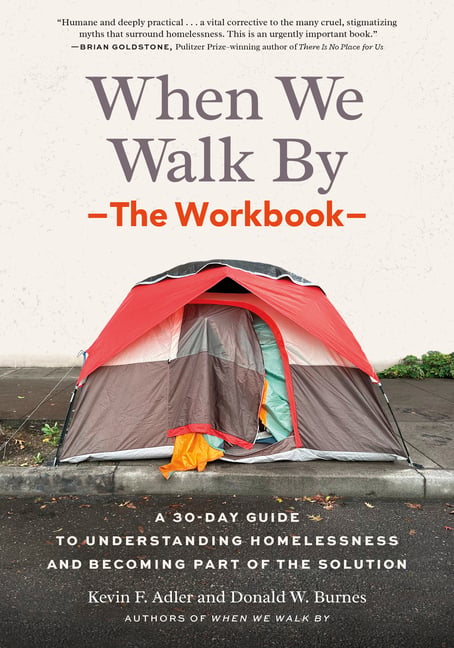 When We Walk By: The Workbook: A 30-Day Guide to Understanding Homelessness and Becoming Part of the Solution--For Individuals, Schools, Book Clubs, a