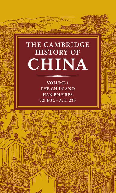 The Cambridge History of China: Volume 1, the Ch'in and Han Empires, 221 BC-AD 220