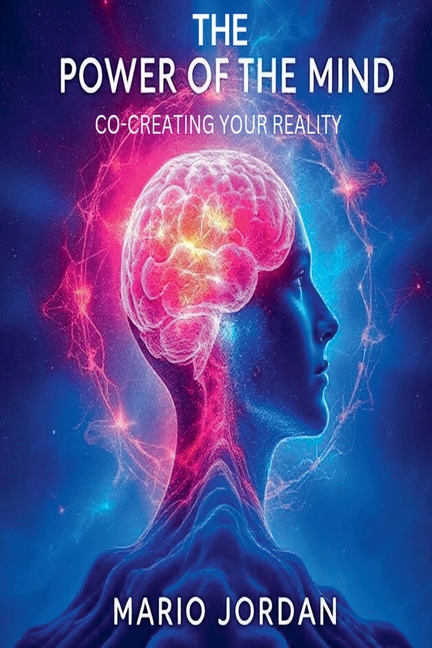 The Power Of The Mind: Co-Creating Your Reality