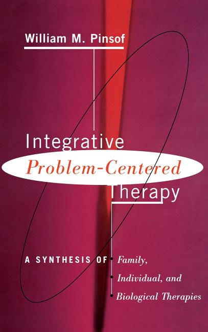 Integrative Problem-Centered Therapy: A Synthesis of Biological, Individual, and Family Therapy