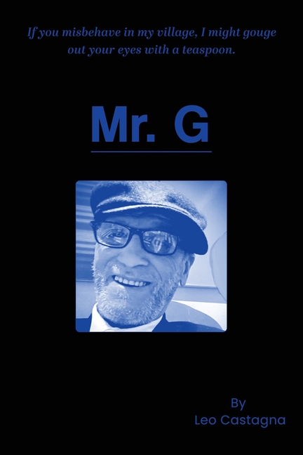 Mr. G: If You Misbehave in My Village, I Might Gouge Out Your Eyes with a Teaspoon