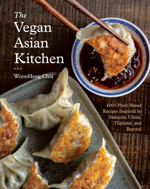 The Vegan Asian Kitchen: 100+ Plant-Based Recipes Inspired by Malaysia, China, Thailand, and Beyond