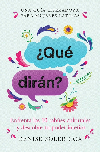 ¿Qué Dirán?/What Will They Say?: Enfrenta Los 10 Tabúes Culturales Y Descubre Tu Poder Interior