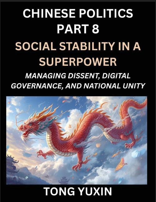 Chinese Politics (Part 8)- Social Stability in a Superpower, Managing Dissent, Digital Governance, and National Unity, China's Quest for Managing Urba
