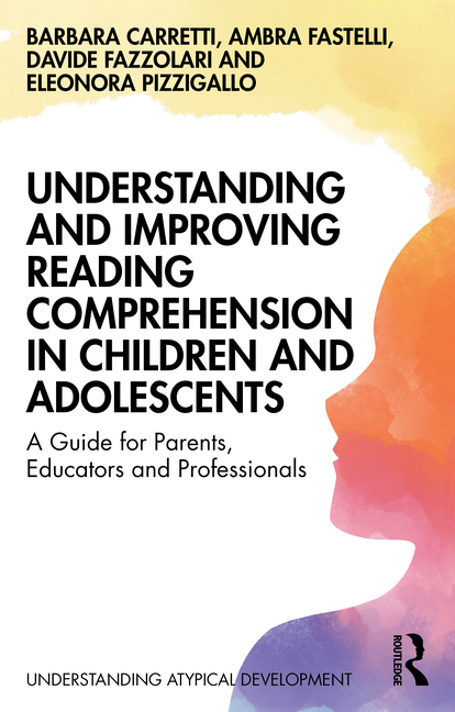 Understanding and Improving Reading Comprehension in Children and Adolescents: A Guide for Parents, Educators and Professionals