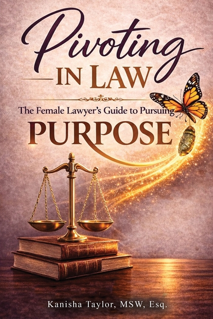 Pivoting in Law: The Female Lawyer's Guide to Pursuing Purpose