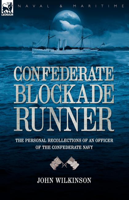 Confederate Blockade Runner: the Personal Recollections of an Officer of the Confederate Navy