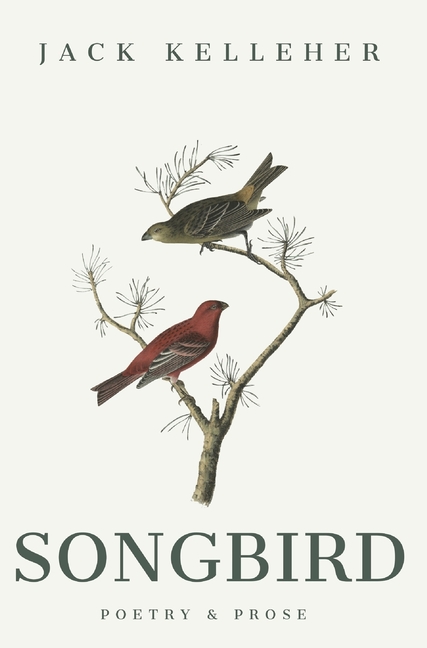 Songbird - Poetry, Prose, by Jack Kelleher: Poetry & Prose