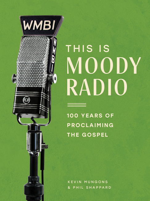 This Is Moody Radio: 100 Years of Proclaiming the Gospel