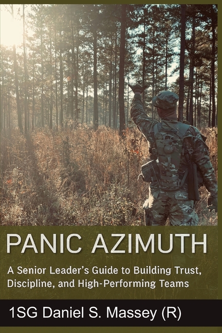 Panic Azimuth: A Senior Leader's Guide to Building Trust, Discipline, and High-Performing Teams
